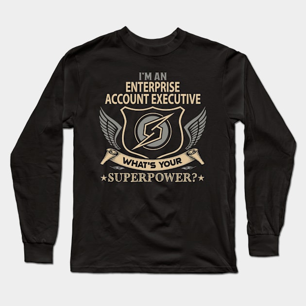 Enterprise Account Executive T Shirt - Superpower Gift Item Tee Long Sleeve T-Shirt by Cosimiaart